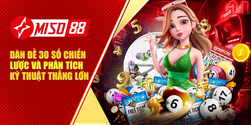 Dàn Đề 30 Số Chiến Lược Và Phân Tích Kỹ Thuật Thắng Lớn